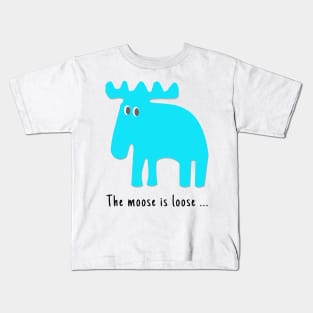 The Moose is Loose ... Kids T-Shirt